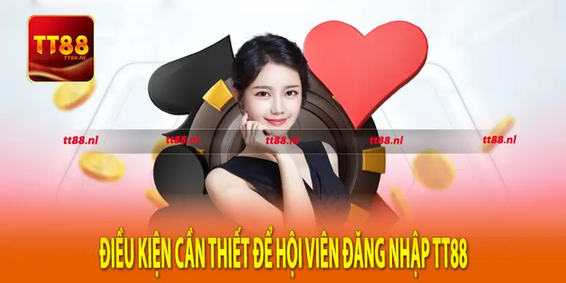 Điều kiện cần thiết để hội viên đăng nhập TT88