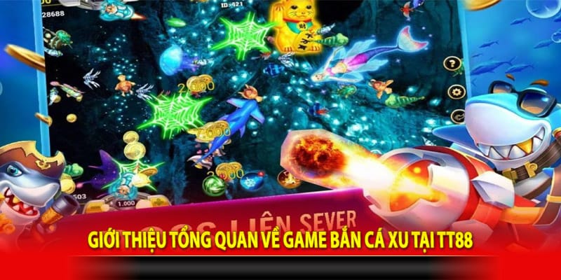 Giới thiệu tổng quan về game bắn cá xu tại TT88